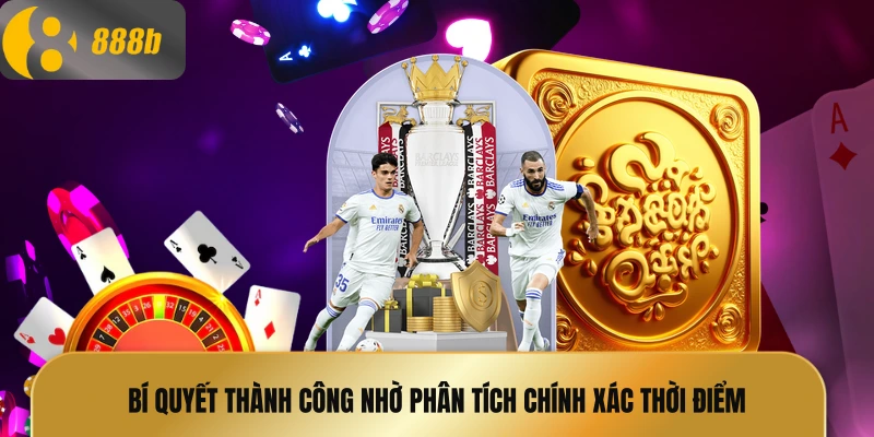 Bí quyết thành công nhờ phân tích chính xác thời điểm