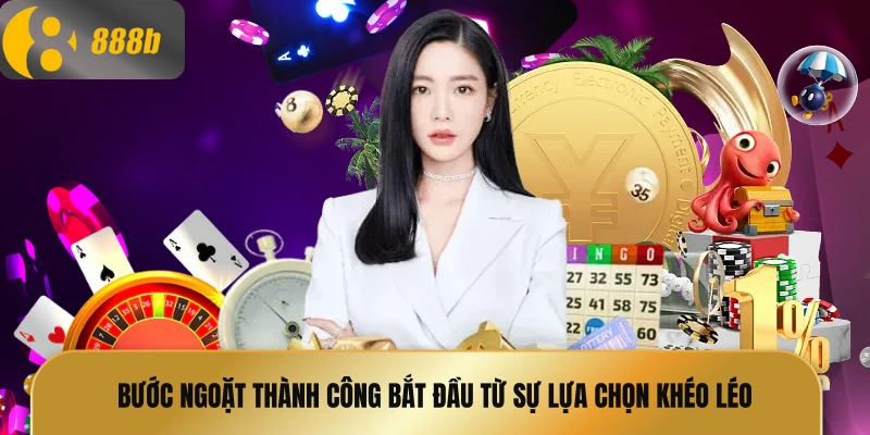 Bước ngoặt thành công bắt đầu từ sự lựa chọn khéo léo