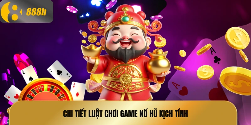 Chi tiết luật chơi game nổ hũ kịch tính