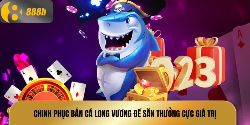 Bắn cá long vương