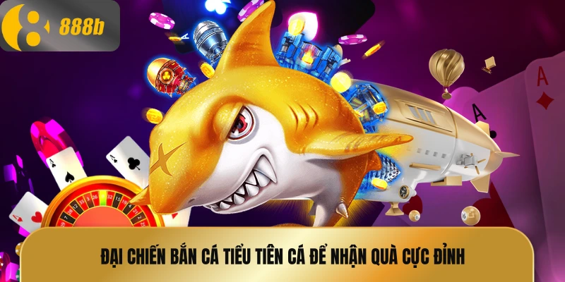 Đại chiến Bắn cá tiểu tiên cá để nhận quà cực đỉnh