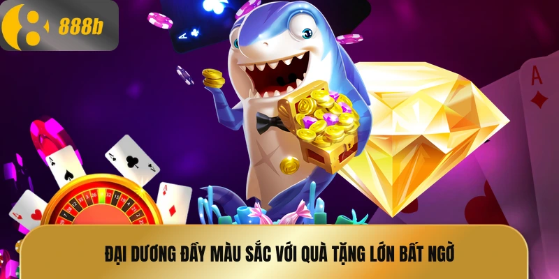 Đại dương đầy màu sắc với quà tặng lớn bất ngờ