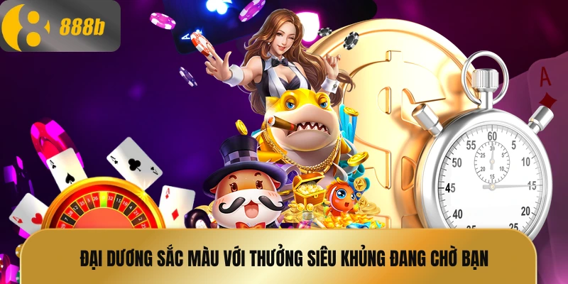 Đại dương sắc màu với thưởng siêu khủng đang chờ bạn