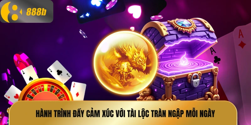 Hành trình đầy cảm xúc với tài lộc tràn ngập mỗi ngày