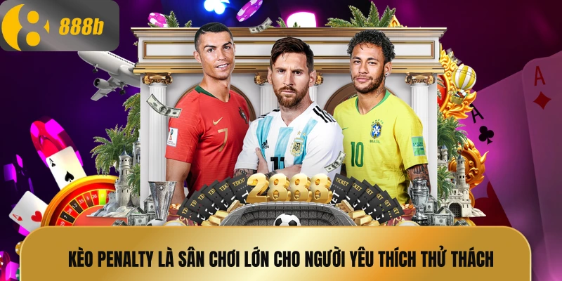 Kèo penalty là sân chơi lớn cho người yêu thích thử thách