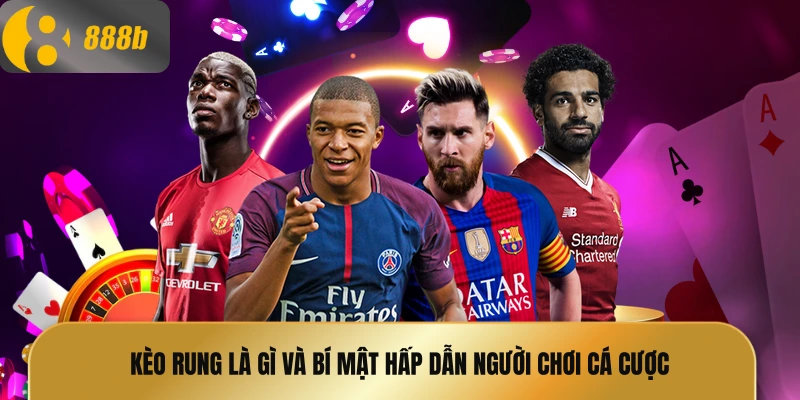 Kèo rung là gì