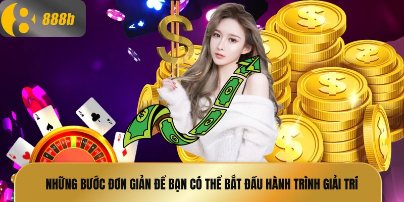 Những bước đơn giản để bạn có thể bắt đầu hành trình giải trí