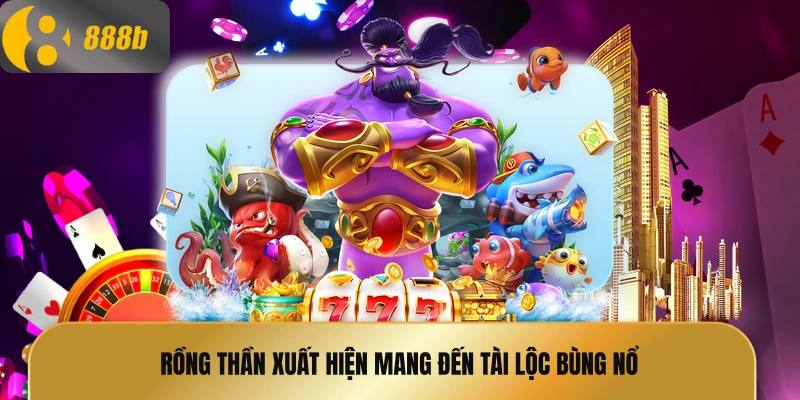 Rồng thần xuất hiện mang đến tài lộc bùng nổ