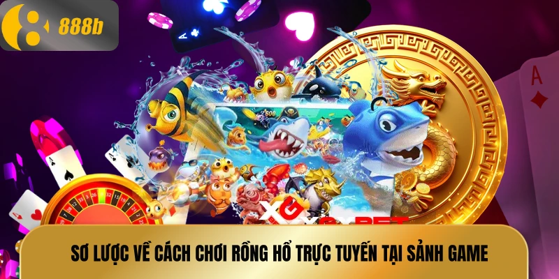Sơ lược về cách chơi rồng hổ trực tuyến tại sảnh game