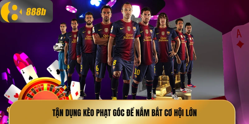 Tận dụng kèo phạt góc để nắm bắt cơ hội lớn