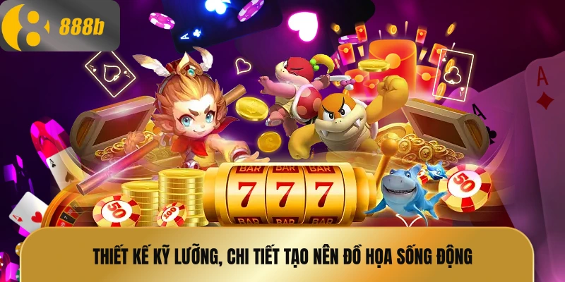 Thiết kế kỹ lưỡng, chi tiết tạo nên đồ họa sống động