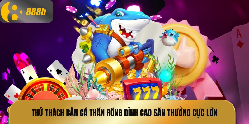 Bắn cá thần rồng
